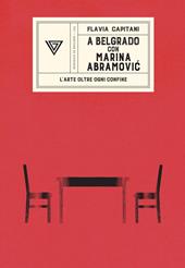 A Belgrado con Marina Abramovic. L’arte oltre ogni confine