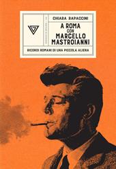 A Roma con Marcello Mastroianni. Ricordi romani di una piccola aliena