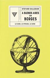 A Buenos Aires con Borges. Le case, le strade, le cose