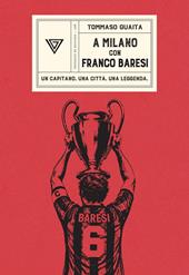 A Milano con Franco Baresi. Un capitano. Una città. Una leggenda