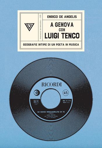 A Genova con Luigi Tenco. Geografie intime di un poeta in musica - Enrico De Angelis - Libro Perrone 2027, Passaggi di dogana | Libraccio.it