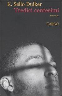 Tredici centesimi. Sopravvivere a Cape Town - Kabelo Sello Duiker - Libro Cargo 2005, Biblioteca di Cargo | Libraccio.it