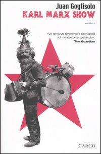 Karl Marx Show. Proletari di tutto il mondo, perdonatemi - Juan Goytisolo - Libro Cargo 2005, Biblioteca di Cargo | Libraccio.it