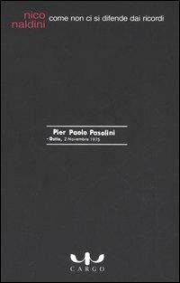 Come non ci si difende dai ricordi - Nico Naldini - Libro Cargo 2005, Biblioteca di Cargo | Libraccio.it