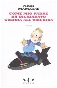 Come mio padre ha dichiarato guerra all'America - Nick Mamatas - Libro Cargo 2007, Biblioteca di Cargo | Libraccio.it