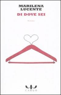 Di dove sei - Marilena Lucente - Libro Cargo 2007, Biblioteca di Cargo | Libraccio.it