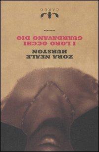 I loro occhi guardavano Dio - Zora Neale Hurston - Libro Cargo 2009, Biblioteca di Cargo | Libraccio.it
