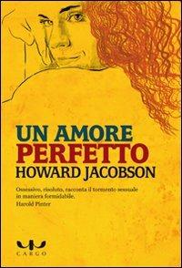 Un amore perfetto - Howard Jacobson - Libro Cargo 2010, Biblioteca di Cargo | Libraccio.it