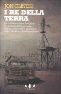 I re della terra - Jon Clinch - Libro Cargo 2011, Narratori di Cargo | Libraccio.it