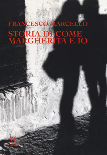 Storia di come Margherita e io. Slanci, disastri, due fughe e un segreto - Francesco Marcello - Libro Edizioni della Meridiana 2018, Alpha libri. Narrativa | Libraccio.it