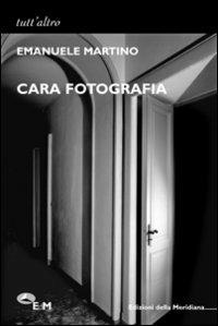Cara fotografia - Emanuele Martino - Libro Edizioni della Meridiana 2008, Tutt'altro. Narrativa | Libraccio.it