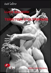 L' apprendista stregato. Vol. 1: Territori d'oltremare (1998-2007). - Luca Baldoni - Libro Edizioni della Meridiana 2009, Tutt'altro. Poesia | Libraccio.it