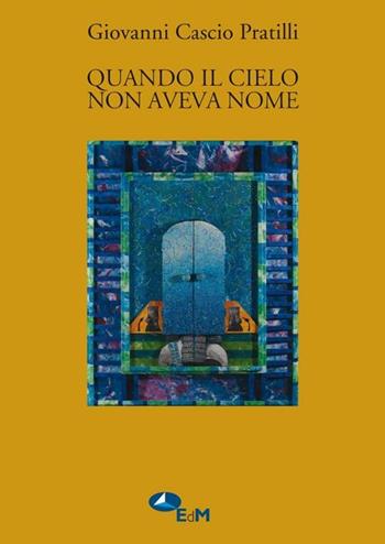 Quando il cielo non aveva nome - Giovanni Cascio Pratilli - Libro Edizioni della Meridiana 2012 | Libraccio.it