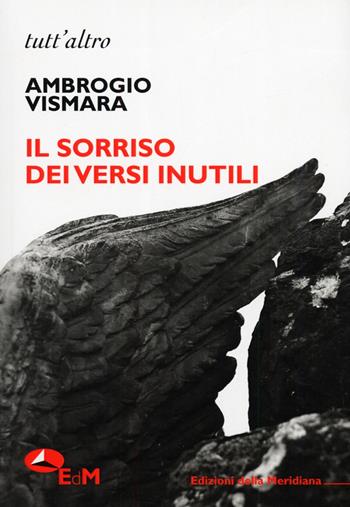 Il sorriso dei versi inutili - Ambrogio Vismara - Libro Edizioni della Meridiana 2012, Tutt'altro | Libraccio.it