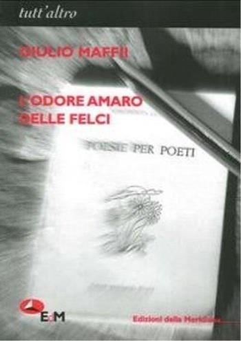 L'odore amaro delle felci - Giulio Maffii - Libro Edizioni della Meridiana 2013, Tutt'altro. Poesia | Libraccio.it