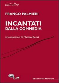 Incantati dalla Commedia - Franco Palmieri - Libro Edizioni della Meridiana 2013 | Libraccio.it