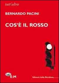 Cos'è il rosso - Bernardo Pacini - Libro Edizioni della Meridiana 2013, Tutt'altro. Poesia | Libraccio.it