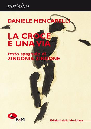 La croce è una via. Ediz. italiana e spagnola - Daniele Mencarelli - Libro Edizioni della Meridiana 2013, Tutt'altro | Libraccio.it