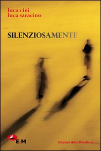 Silenziosamente - Luca Cini, Luca Saracino - Libro Edizioni della Meridiana 2014 | Libraccio.it