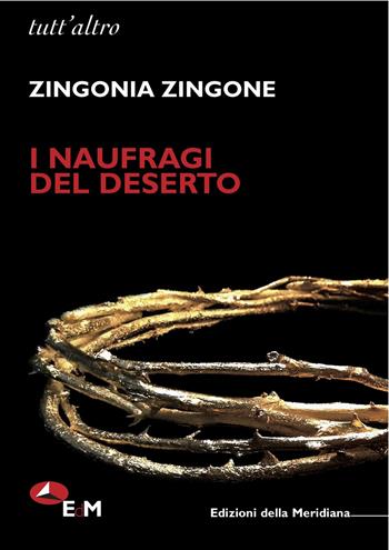 I naufragi del deserto - Zingonia Zingone - Libro Edizioni della Meridiana 2015, Tutt'altro. Poesia | Libraccio.it