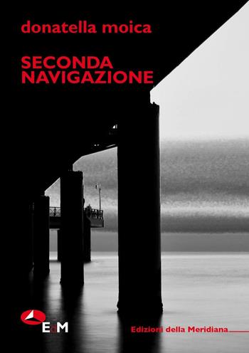 Seconda navigazione - Donatella Moica - Libro Edizioni della Meridiana 2018, Tutt'altro. Narrativa | Libraccio.it