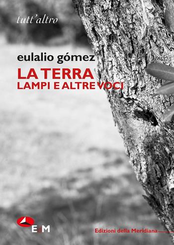 La terra. Lampi e altre voci. Ediz. bilingue - Eulalio Gómez - Libro Edizioni della Meridiana 2016, Tutt'altro | Libraccio.it