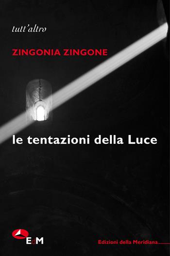 Le tentazioni della Luce - Zingonia Zingone - Libro Edizioni della Meridiana 2017, Tutt'altro. Poesia | Libraccio.it
