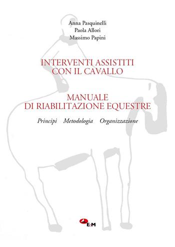 Manuale di riabilitazione equestre. Principi, metodologia, organizzazione. Interventi assistiti con il cavallo. Con link per scaricare i filmati - Anna Pasquinelli, Massimo Papini, Paola Allori - Libro Edizioni della Meridiana 2020, Saggistica | Libraccio.it