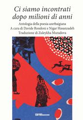 Ci siamo incontrati dopo milioni di anni. Antologia della poesia azerbaigiana