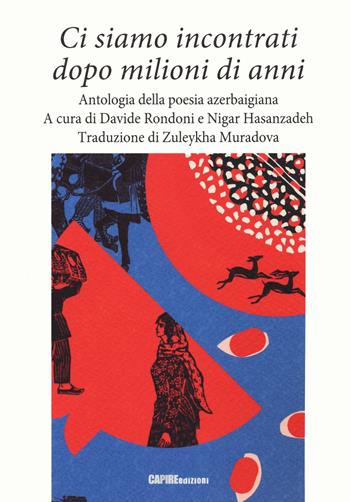 Ci siamo incontrati dopo milioni di anni. Antologia della poesia azerbaigiana  - Libro Edizioni della Meridiana 2021 | Libraccio.it
