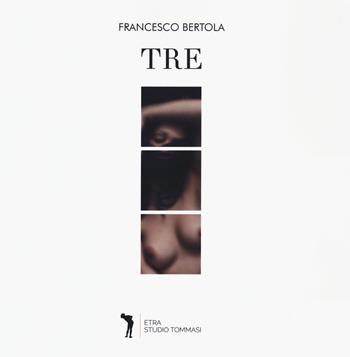 Tre. Ediz. a colori - Francesco Bertola - Libro Edizioni della Meridiana 2021 | Libraccio.it