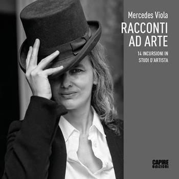 Racconti ad arte. 14 incursioni in studi d'artista - Viola Mercedes - Libro Edizioni della Meridiana 2021 | Libraccio.it