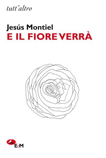 E il fiore verrà - Jesús Montiel - Libro Edizioni della Meridiana 2022, Tutt'altro. Narrativa | Libraccio.it