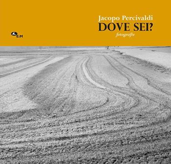 Dove sei? Fotografie. Ediz. illustrata - Jacopo Percivaldi - Libro Edizioni della Meridiana 2022 | Libraccio.it
