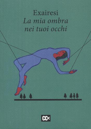 La mia ombra nei tuoi occhi - Exairesi - Libro Edizioni della Meridiana 2022 | Libraccio.it