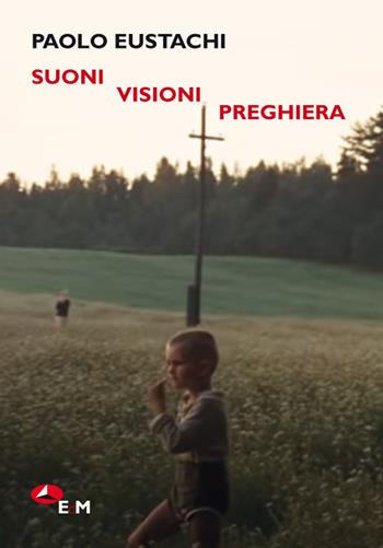 Suoni visioni preghiera - Paolo Eustachi - Libro Edizioni della Meridiana 2022 | Libraccio.it