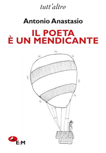 Il poeta è un mendicante - Antonio Anastasio - Libro Edizioni della Meridiana 2023 | Libraccio.it