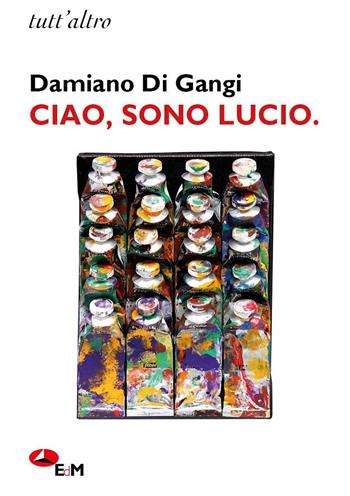 Ciao, sono Lucio - Damiano Di Gangi - Libro Edizioni della Meridiana 2024, Tutt'altro | Libraccio.it