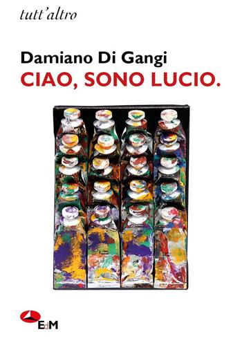 Ciao, sono Lucio - Damiano Di Gangi - Libro Edizioni della Meridiana 2024, Tutt'altro | Libraccio.it