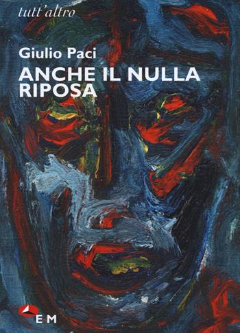 Anche il nulla riposa - Giulio Paci - Libro Edizioni della Meridiana 2023, Tutt'altro. Poesia | Libraccio.it