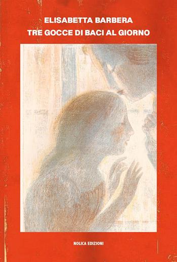 Tre gocce di baci al giorno - Elisabetta Barbera - Libro Edizioni della Meridiana 2024 | Libraccio.it
