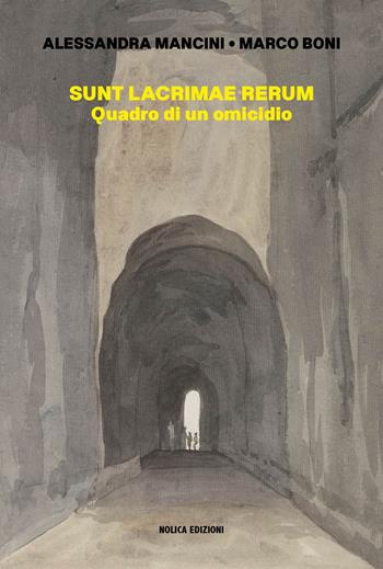 Sunt lacrimae rerum. Quadro di un omicidio - Alessandra Mancini, Marco Boni - Libro Nolica Edizioni 2024, Pirandello | Libraccio.it