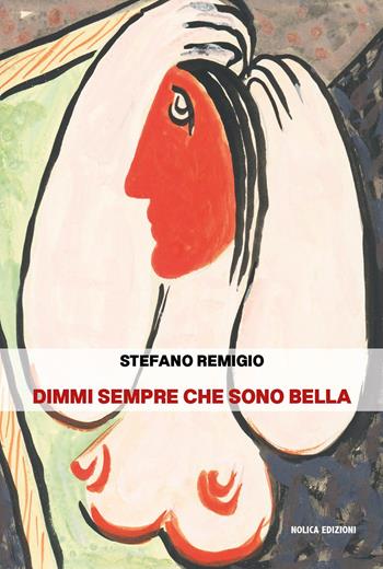 Dimmi sempre che sono bella - Stefano Remigio - Libro Nolica Edizioni 2024, Pirandello | Libraccio.it