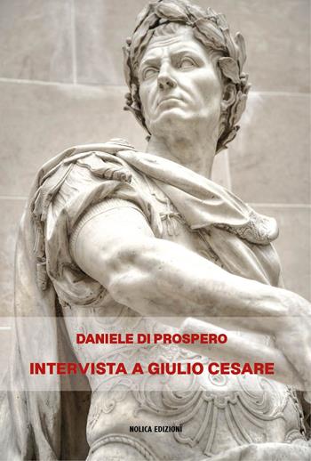 Intervista a Giulio Cesare - Daniele Di Prospero - Libro Nolica Edizioni 2024, Pirandello | Libraccio.it