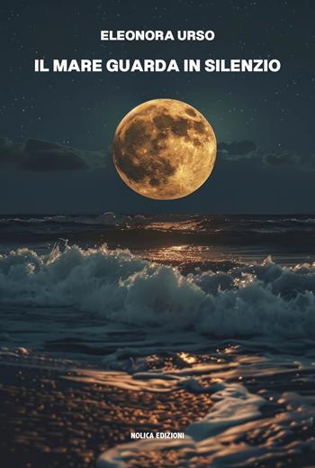 Il mare guarda in silenzio - Eleonora Urso - Libro Nolica Edizioni 2024, Pirandello | Libraccio.it