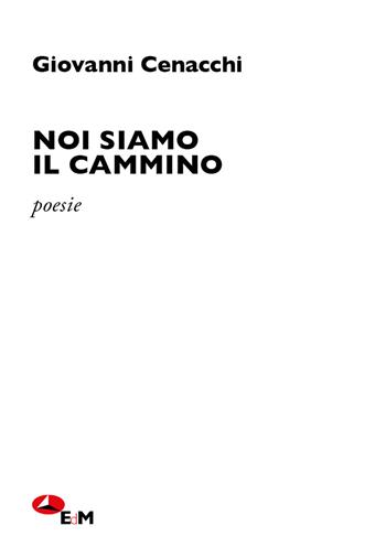 Noi siamo il cammino - Giovanni Cenacchi - Libro Edizioni della Meridiana 2026, Poesia | Libraccio.it