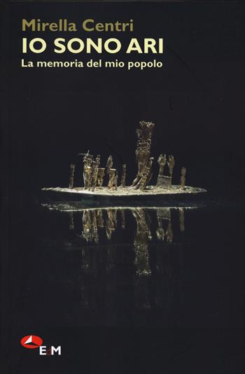 Io sono Ari. La memoria del mio popolo - Mirella Centri - Libro Edizioni della Meridiana 2025, Tutt'altro | Libraccio.it