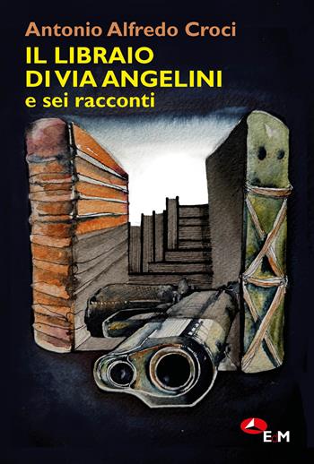Il libraio di via Angelini e sei racconti - Antonio Alfredo Croci - Libro Edizioni della Meridiana 2026, Narrativa | Libraccio.it