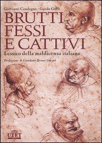 Brutti, fessi e cattivi. Lessico della maldicenza italiana - Giovanni Casalegno, Guido Goffi - Libro UTET Università 2005 | Libraccio.it
