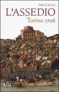 L' assedio. Torino 1706 - Fabio Galvano - Libro UTET Università 2005 | Libraccio.it